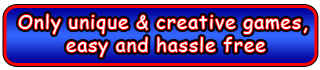 Only unique & creative games, easy and hassle free